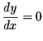 $\displaystyle \frac{dy}{dx}
= 0$