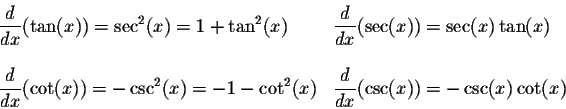 \begin{displaymath}\begin{array}{llll}
\displaystyle \frac{d}{dx} (\tan(x)) = \s...
...style \frac{d}{dx} (\csc(x)) = -\csc(x) \cot(x) \\
\end{array}\end{displaymath}