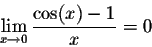 \begin{displaymath}\lim_{x \rightarrow 0} \frac{\cos(x)-1}{x} = 0\end{displaymath}