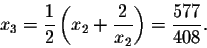 \begin{displaymath}x_3=\frac{1}{2}\left(x_2+\frac{2}{x_2}\right)=\frac{577}{408}.\end{displaymath}