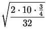 $\displaystyle \sqrt{\frac{2\cdot 10\cdot \frac{3}{4}}{32}}$