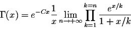 \begin{displaymath}\Gamma(x) = e^{-Cx} \frac{1}{x} \lim_{n \rightarrow +\infty} \prod_{k=1}^{k=n} \frac{e^{x/k}}{1 + x/k}\end{displaymath}
