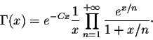 \begin{displaymath}\Gamma(x) = e^{-Cx} \frac{1}{x} \prod_{n=1}^{+\infty} \frac{e^{x/n}}{1 + x/n} \cdot\end{displaymath}