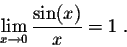 \begin{displaymath}\lim_{ x \rightarrow 0} \frac{\sin(x)}{x} = 1\;.\end{displaymath}