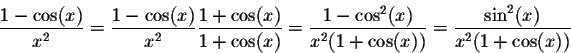 \begin{displaymath}\frac{1 - \cos(x)}{x^2} = \frac{1 - \cos(x)}{x^2} \frac{1 + \...
...^2(x)}{x^2 (1 + \cos(x))} = \frac{\sin^2(x)}{x^2 (1 + \cos(x))}\end{displaymath}