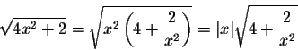 \begin{displaymath}\sqrt{4x^2 + 2} = \sqrt{x^2\left(4 + \frac{2}{x^2}\right)} = \vert x\vert \sqrt{4 + \frac{2}{x^2}}\end{displaymath}