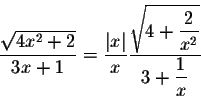 \begin{displaymath}\frac{\sqrt{4x^2 +2}}{3x+1} = \frac{\vert x\vert}{x} \frac{\d...
...ystyle \sqrt{4 + \frac{2}{x^2}}}{\displaystyle 3 + \frac{1}{x}}\end{displaymath}