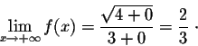 \begin{displaymath}\lim_{x \rightarrow +\infty} f(x) = \frac{\sqrt{4 + 0}}{3 + 0} = \frac{2}{3}\;\cdot\end{displaymath}