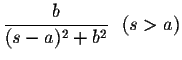 $\displaystyle \frac{b}{(s-a)^2+b^2}\ \ (s>a)$