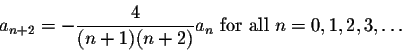 \begin{displaymath}a_{n+2}=-\frac{4}{(n+1)(n+2)} a_n \mbox{ for all } n=0,1,2,3,\ldots\end{displaymath}
