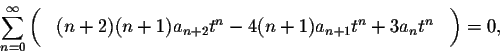 \begin{displaymath}\sum_{n=0}^\infty \left( \phantom{\int}(n+2)(n+1) a_{n+2} t^{n}-4 (n+1) a_{n+1}t^n+ 3 a_n t^n\phantom{\int}\right)=0,\end{displaymath}