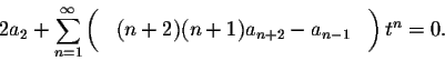 \begin{displaymath}2 a_2+\sum_{n=1}^\infty \left( \phantom{\int}(n+2)(n+1) a_{n+2} - a_{n-1} \phantom{\int}\right)t^n=0.\end{displaymath}
