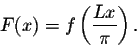 \begin{displaymath}F(x) = f\left(\frac{Lx}{\pi}\right).\end{displaymath}