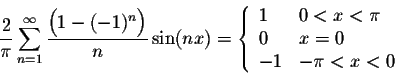 \begin{displaymath}\frac{2}{\pi} \sum_{n=1}^{\infty} \frac{\Big(1 - (-1)^n\Big)}...
...\pi \\
0 & x = 0 \\
-1 & -\pi < x < 0
\end{array} \right.\end{displaymath}
