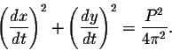 \begin{displaymath}\left(\frac{dx}{dt}\right)^2 + \left(\frac{dy}{dt}\right)^2 = \frac{P^2}{4 \pi^2}.\end{displaymath}