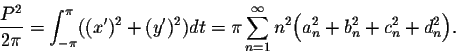 \begin{displaymath}\frac{P^2}{2\pi} = \int_{-\pi}^{\pi} ((x')^2 + (y')^2)dt = \pi \sum_{n=1}^{\infty}n^2\Big(a_n^2 + b_n^2 + c_n^2 + d_n^2\Big).\end{displaymath}
