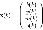 \begin{displaymath}{\bf x}(k)=\left(\begin{array}{c}b(k)\\ y(k)\\ m(k)\\ o(k)\end{array}\right)\end{displaymath}