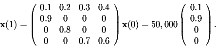 \begin{displaymath}{\bf x}(1) = \left(\begin{array}{cccc}
0.1&0.2&0.3&0.4\\
0.9...
...\begin{array}{cccc}
0.1\\
0.9\\
0\\
0\\
\end{array}\right).\end{displaymath}
