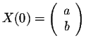 $X(0) = \displaystyle \left(\begin{array}{cc}
a\\
b\\
\end{array}\right)$