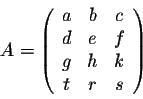 \begin{displaymath}A = \left(\begin{array}{ccc}
a&b&c\\
d&e&f\\
g&h&k\\
t&r&s\\
\end{array}\right)\end{displaymath}