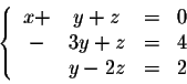 \begin{displaymath}\left\{ \begin{array}{ccccccc}
x+&y+z&=& 0\\
-&3y + z&=& 4\\
&y -2z&=& 2\\
\end{array} \right.\end{displaymath}