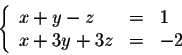 \begin{displaymath}\left\{ \begin{array}{lll}
x+y-z &=& 1\\
x+3y + 3 z&=& -2\\
\end{array} \right.\end{displaymath}