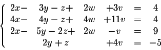 \begin{displaymath}\left\{ \begin{array}{ccccccc}
2x-&3 y-z + &2w& + 3 v&=&4\\
...
...+ &2w& - v &=&9\\
&2y + z &&+ 4 v &=&-5\\
\end{array} \right.\end{displaymath}