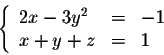 \begin{displaymath}\left\{ \begin{array}{lll}
2x - 3y^2 &=& -1\\
x+y + z &=& 1\\
\end{array} \right.\end{displaymath}