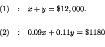 \begin{eqnarray*}

(1) &:&x+y=\$12,000. \\

&& \\

(2) &:&0.09x+0.11y=\$1180 \\

&&

\end{eqnarray*}