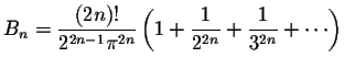 $B_n = \displaystyle \frac{(2n)!}{2^{2n-1}\pi^{2n}} \left(1 + \displaystyle \frac{1}{2^{2n}} + \displaystyle \frac{1}{3^{2n}} + \cdots \right)$
