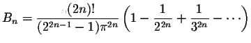 $B_n = \displaystyle \frac{2(2n)!}{(2^{2n-1}-1)\pi^{2n}} \left(1 - \displaystyle \frac{1}{2^{2n}} + \displaystyle \frac{1}{3^{2n}} - \cdots \right)$