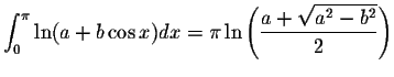 $\displaystyle\int_{0}^{\pi}\ln(a+b\cos x)dx=\pi\ln\left(\displaystyle \frac{a+\displaystyle \sqrt{a^2-b^2}}{2}\right)$