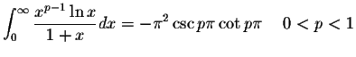 $\displaystyle\int_{0}^{\infty}\displaystyle \frac{x^{p-1}\ln x}{1+x}dx=-\pi^2\csc p\pi \cot p\pi \hspace{.2in}0<p<1$